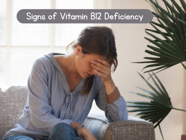 Signs of Vitamin B12 Deficiency