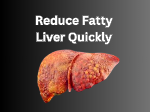 Reduce Fatty Liver Quickly